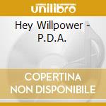 Hey Willpower - P.D.A. cd musicale di Hey Willpower