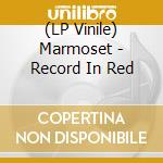 (LP Vinile) Marmoset - Record In Red lp vinile di Marmoset