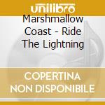 Marshmallow Coast - Ride The Lightning cd musicale di Marshmallow Coast