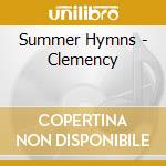 Summer Hymns - Clemency cd musicale di Hymns Summer