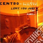 Centro-Matic - Love You Just The Same cd