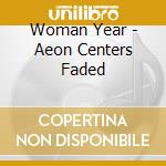 Woman Year - Aeon Centers Faded cd musicale di Year Woman
