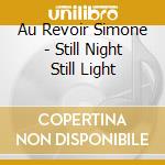 Au Revoir Simone - Still Night Still Light cd