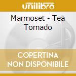 Marmoset - Tea Tornado cd musicale di Marmoset
