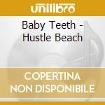 Baby Teeth - Hustle Beach cd musicale di Baby Teeth