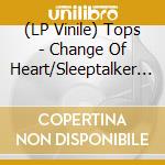 (LP Vinile) Tops - Change Of Heart/Sleeptalker (7