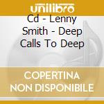 Cd - Lenny Smith - Deep Calls To Deep cd