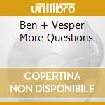 Ben + Vesper - More Questions cd