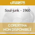 Soul-junk - 1960 cd musicale di SOUL-JUNK