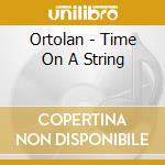 Ortolan - Time On A String cd