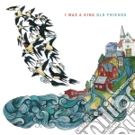I Was A King - Old Friends cd