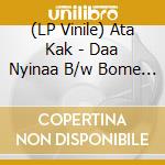 (LP Vinile) Ata Kak - Daa Nyinaa B/w Bome Nnwom vinile