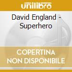 David England - Superhero cd musicale di David England