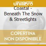 Coastal - Beneath The Snow & Streetlights cd