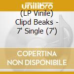 (LP Vinile) Clipd Beaks - 7' Single (7') vinile