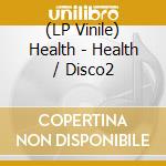 (LP Vinile) Health - Health / Disco2 lp vinile di Health