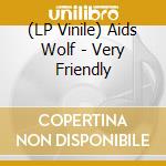 (LP Vinile) Aids Wolf - Very Friendly lp vinile di Aids Wolf