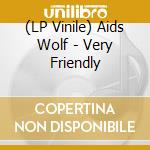 (LP Vinile) Aids Wolf - Very Friendly vinile