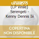 (LP Vinile) Serengeti - Kenny Dennis Iii vinile