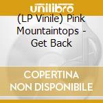 (LP Vinile) Pink Mountaintops - Get Back vinile