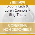Bloom Kath & Loren Connors - Sing The Children Over/Sand In My Shoe (2Cd) cd