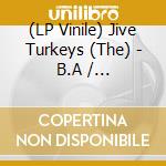 (LP Vinile) Jive Turkeys (The) - B.A / Chickenfoot vinile