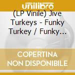 (LP Vinile) Jive Turkeys - Funky Turkey / Funky Brewster vinile