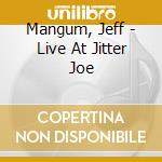 Mangum, Jeff - Live At Jitter Joe cd musicale di Jeff Mangum