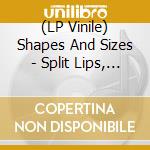 (LP Vinile) Shapes And Sizes - Split Lips, Winning Hips, A Shiner lp vinile di Shapes And Sizes