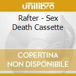 Rafter - Sex Death Cassette cd