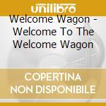 Welcome Wagon - Welcome To The Welcome Wagon