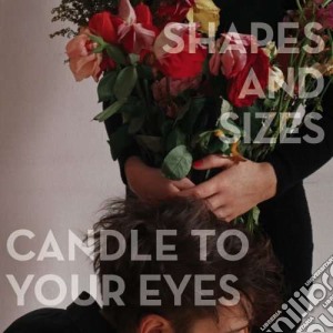Shapes And Sizes - Candle To Your Eyes cd musicale di Shapes and sizes