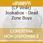 (LP Vinile) Jookabox - Dead Zone Boys lp vinile di Jookabox