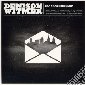 Denison Witmer - Ones Who Wait cd musicale di Witmer Denison