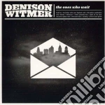 Denison Witmer - Ones Who Wait cd