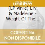 (LP Vinile) Lily & Madeleine - Weight Of The Globe vinile