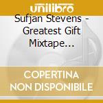 Sufjan Stevens - Greatest Gift Mixtape (Audiocassetta) cd musicale di Sufjan Stevens