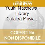 Yuuki Matthews - Library Catalog Music Series: Music For Savage cd musicale di Yuuki Matthews