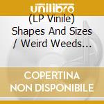 (LP Vinile) Shapes And Sizes / Weird Weeds - Unusual Animals, Vol.1 (7') vinile