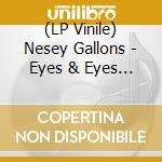 (LP Vinile) Nesey Gallons - Eyes & Eyes & Eyes Ago lp vinile di Nesey Gallons