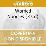 Worried Noodles (3 Cd) cd musicale di Artisti Vari