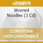 Worried Noodles (3 Cd) cd