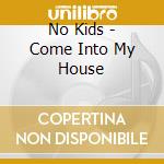 No Kids - Come Into My House cd musicale di Kids No