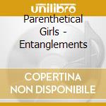 Parenthetical Girls - Entanglements cd