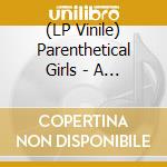 (LP Vinile) Parenthetical Girls - A Song For Ellie Greenwich (7") vinile
