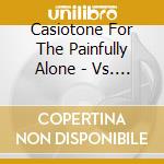 Casiotone For The Painfully Alone - Vs. Children cd musicale di CASIOTONE FOR THE PA