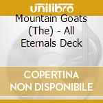 Mountain Goats (The) - All Eternals Deck cd musicale di The Mountain goats