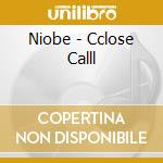 Niobe - Cclose Calll cd musicale di Niobe