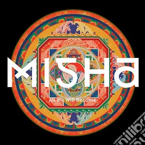 Misha - All We Will Become cd musicale di Misha