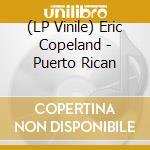 (LP Vinile) Eric Copeland - Puerto Rican vinile